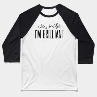 Screw Beautiful, I’m Brilliant Baseball T-Shirt